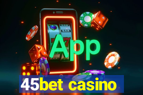 45bet casino